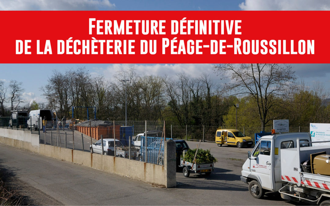 FERMETURE DÉFINITIVE DE LA DÉCHÈTERIE DE PÉAGE-DE-ROUSSILLON